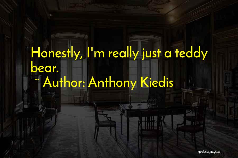 Anthony Kiedis Quotes: Honestly, I'm Really Just A Teddy Bear.