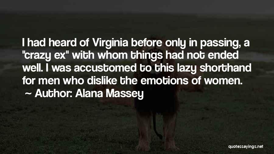 Alana Massey Quotes: I Had Heard Of Virginia Before Only In Passing, A Crazy Ex With Whom Things Had Not Ended Well. I