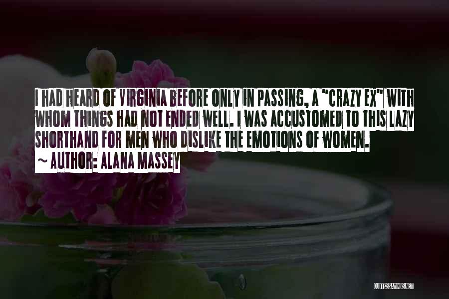 Alana Massey Quotes: I Had Heard Of Virginia Before Only In Passing, A Crazy Ex With Whom Things Had Not Ended Well. I