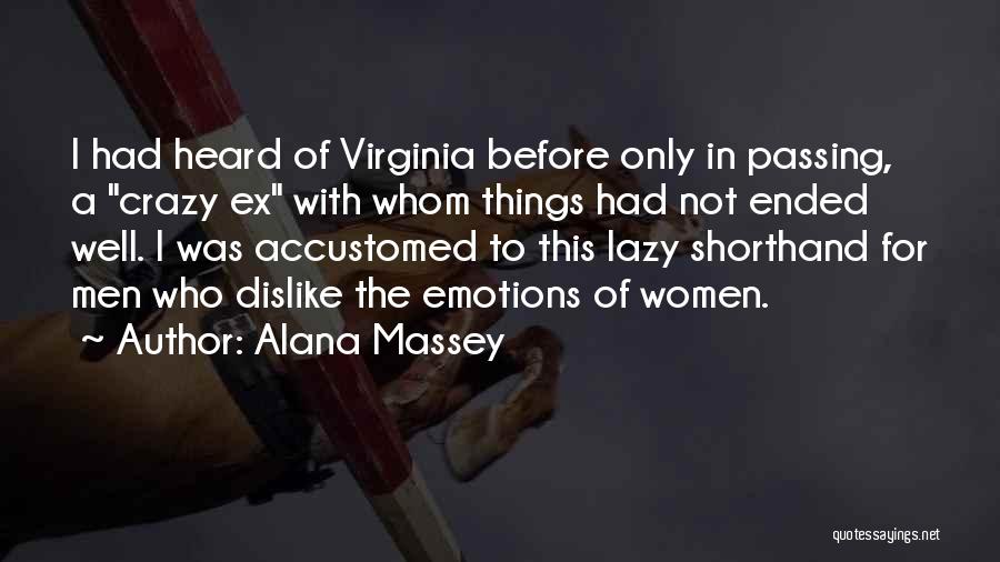 Alana Massey Quotes: I Had Heard Of Virginia Before Only In Passing, A Crazy Ex With Whom Things Had Not Ended Well. I