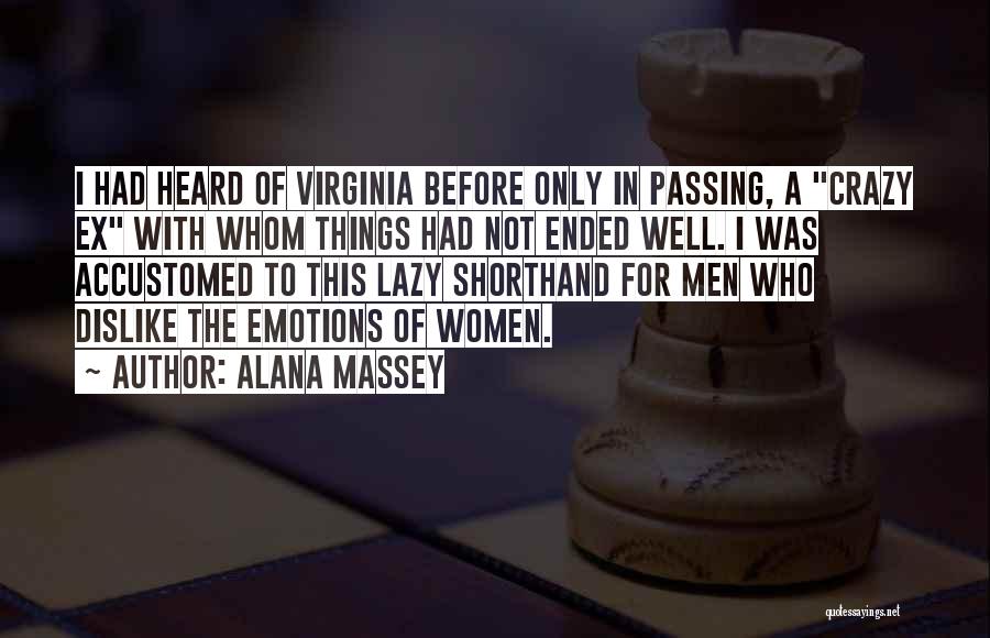 Alana Massey Quotes: I Had Heard Of Virginia Before Only In Passing, A Crazy Ex With Whom Things Had Not Ended Well. I