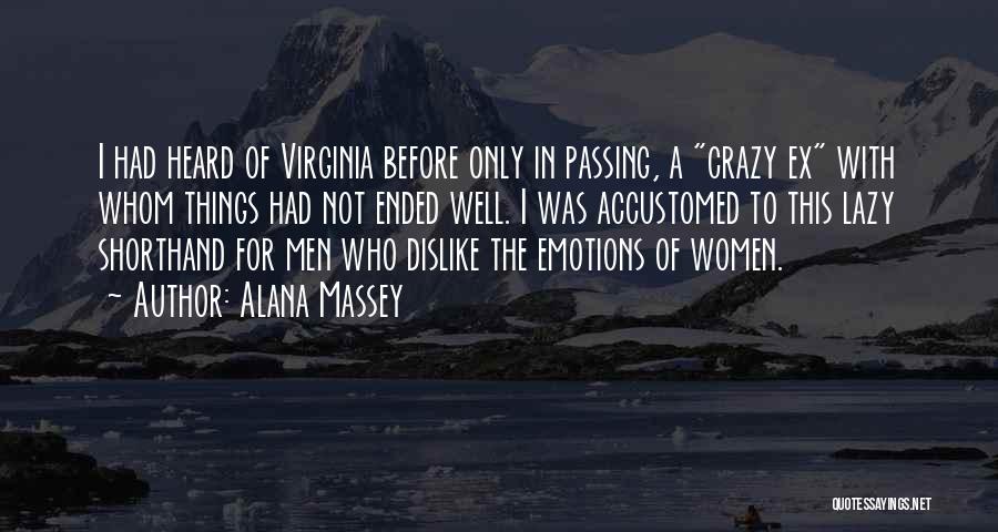 Alana Massey Quotes: I Had Heard Of Virginia Before Only In Passing, A Crazy Ex With Whom Things Had Not Ended Well. I