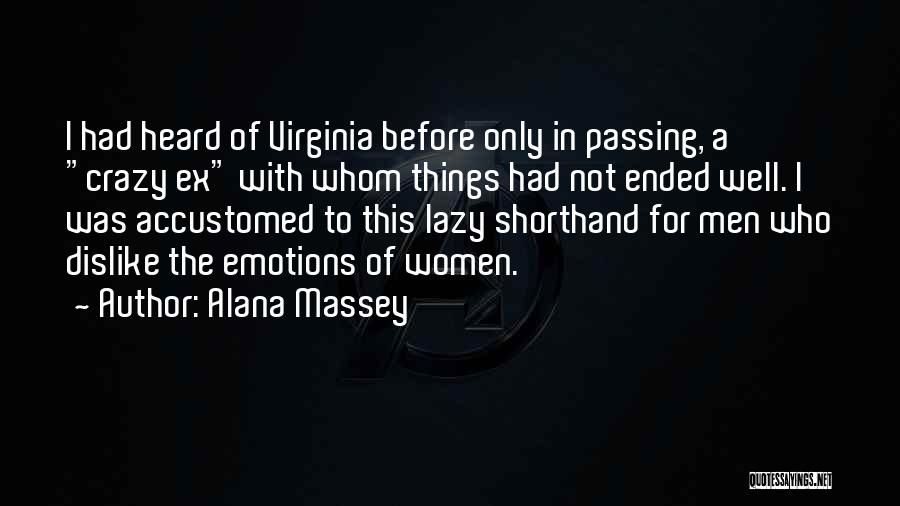 Alana Massey Quotes: I Had Heard Of Virginia Before Only In Passing, A Crazy Ex With Whom Things Had Not Ended Well. I