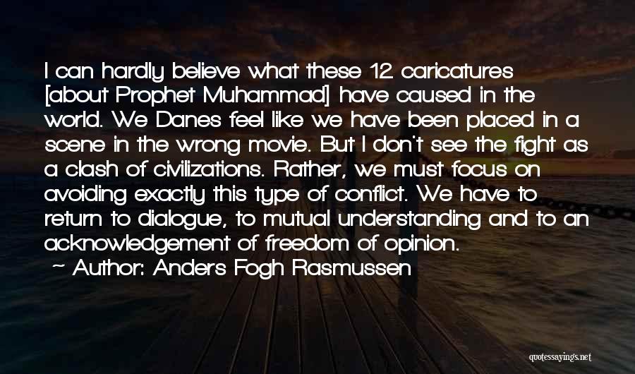 Anders Fogh Rasmussen Quotes: I Can Hardly Believe What These 12 Caricatures [about Prophet Muhammad] Have Caused In The World. We Danes Feel Like