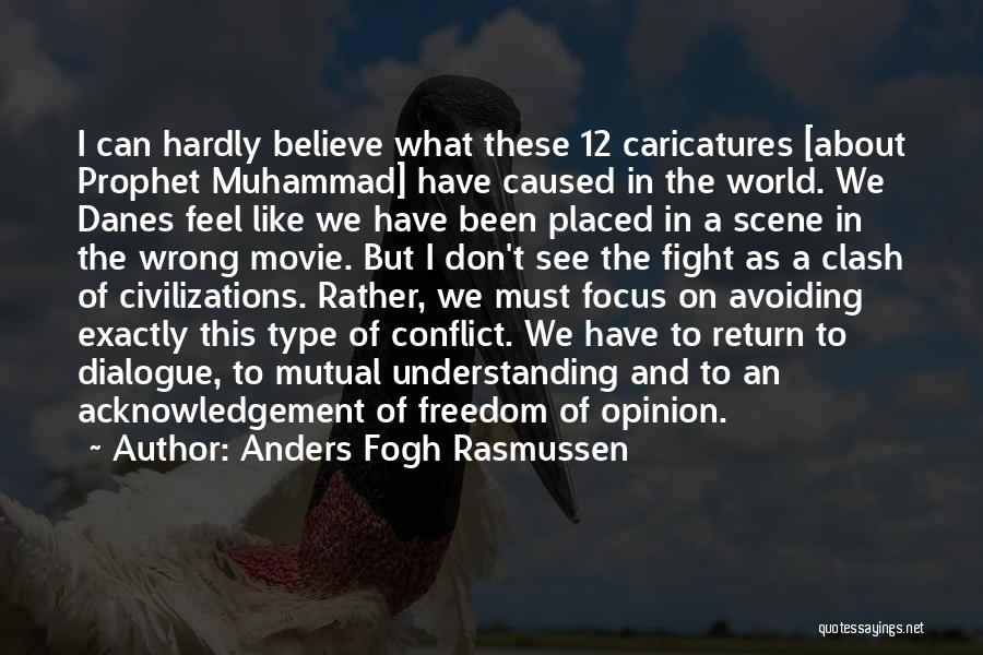 Anders Fogh Rasmussen Quotes: I Can Hardly Believe What These 12 Caricatures [about Prophet Muhammad] Have Caused In The World. We Danes Feel Like