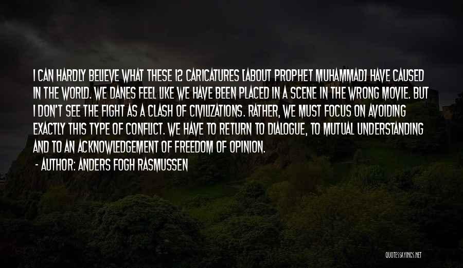 Anders Fogh Rasmussen Quotes: I Can Hardly Believe What These 12 Caricatures [about Prophet Muhammad] Have Caused In The World. We Danes Feel Like