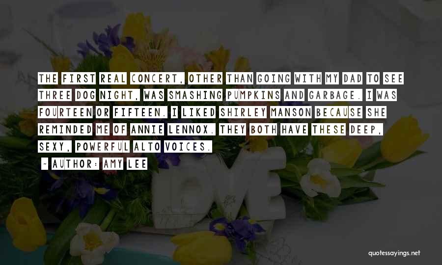 Amy Lee Quotes: The First Real Concert, Other Than Going With My Dad To See Three Dog Night, Was Smashing Pumpkins And Garbage.