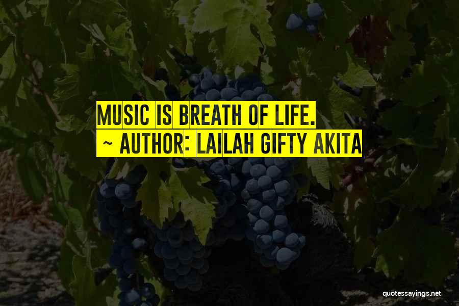 Lailah Gifty Akita Quotes: Music Is Breath Of Life.