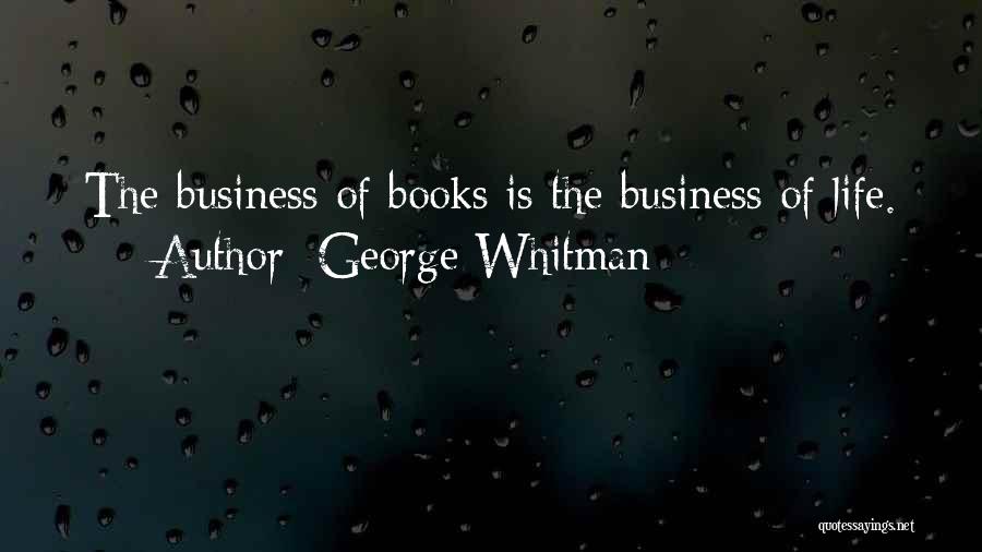 George Whitman Quotes: The Business Of Books Is The Business Of Life.
