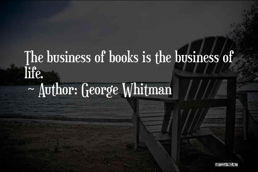 George Whitman Quotes: The Business Of Books Is The Business Of Life.