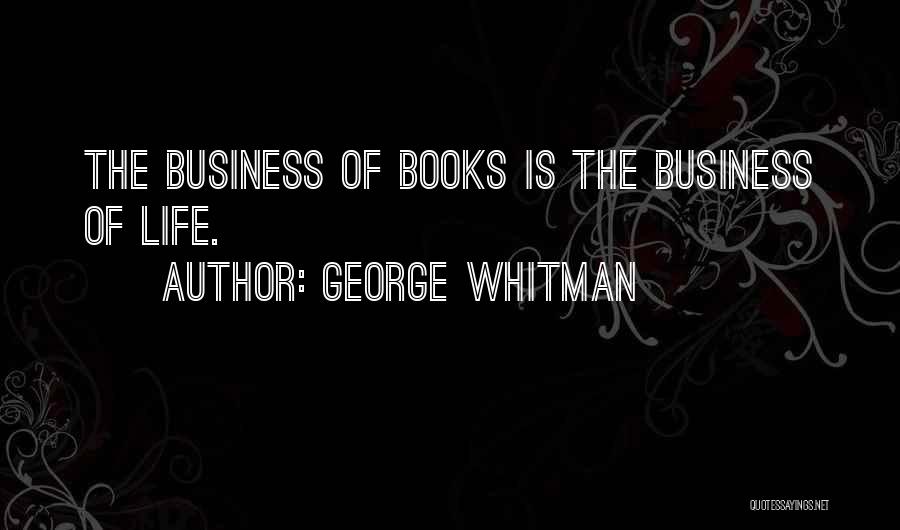 George Whitman Quotes: The Business Of Books Is The Business Of Life.