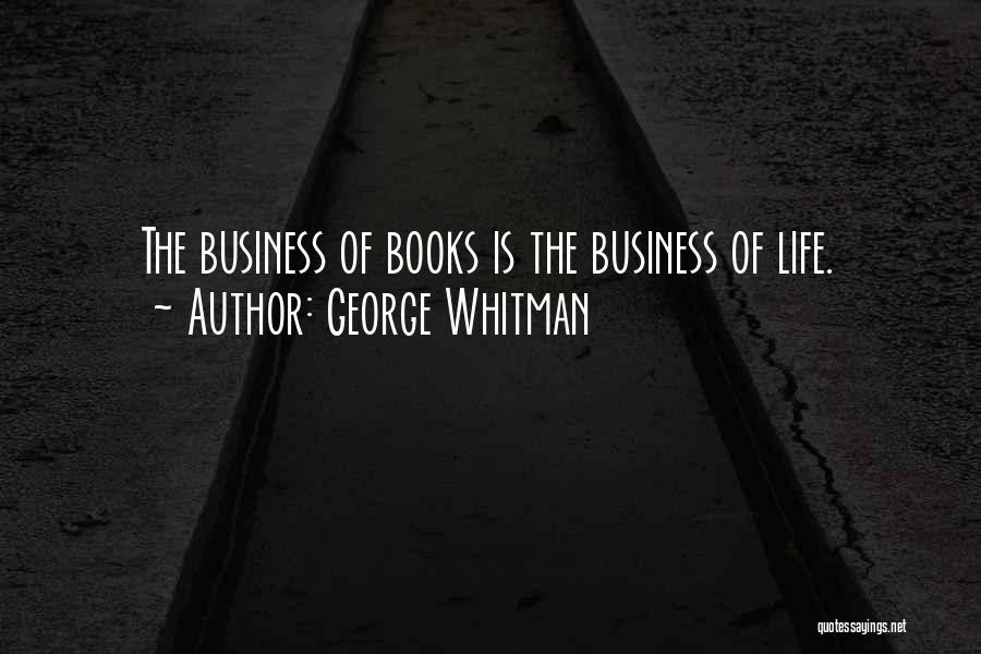 George Whitman Quotes: The Business Of Books Is The Business Of Life.