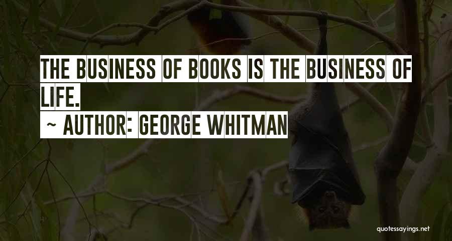 George Whitman Quotes: The Business Of Books Is The Business Of Life.