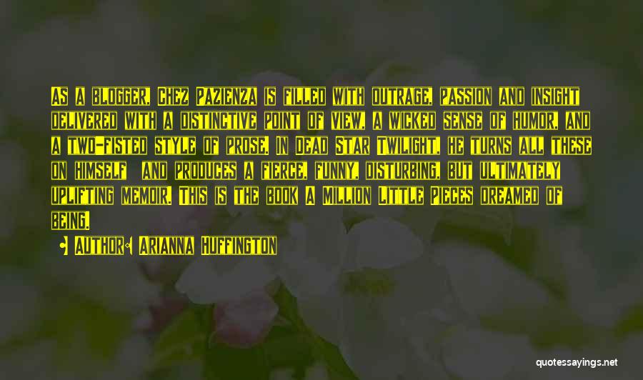 Arianna Huffington Quotes: As A Blogger, Chez Pazienza Is Filled With Outrage, Passion And Insight Delivered With A Distinctive Point Of View, A