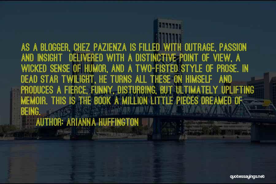 Arianna Huffington Quotes: As A Blogger, Chez Pazienza Is Filled With Outrage, Passion And Insight Delivered With A Distinctive Point Of View, A