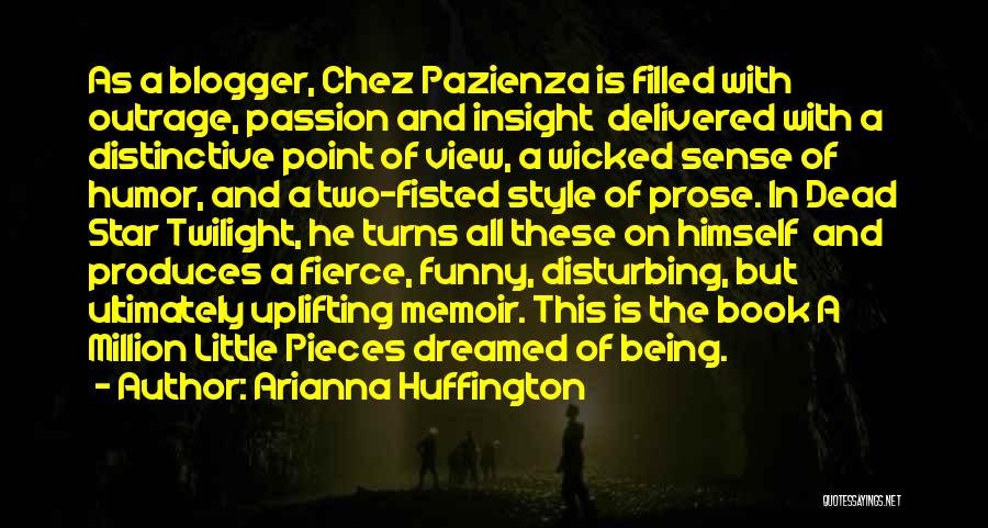 Arianna Huffington Quotes: As A Blogger, Chez Pazienza Is Filled With Outrage, Passion And Insight Delivered With A Distinctive Point Of View, A