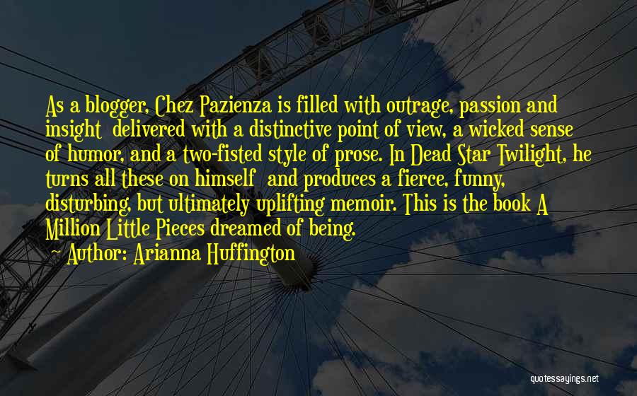 Arianna Huffington Quotes: As A Blogger, Chez Pazienza Is Filled With Outrage, Passion And Insight Delivered With A Distinctive Point Of View, A