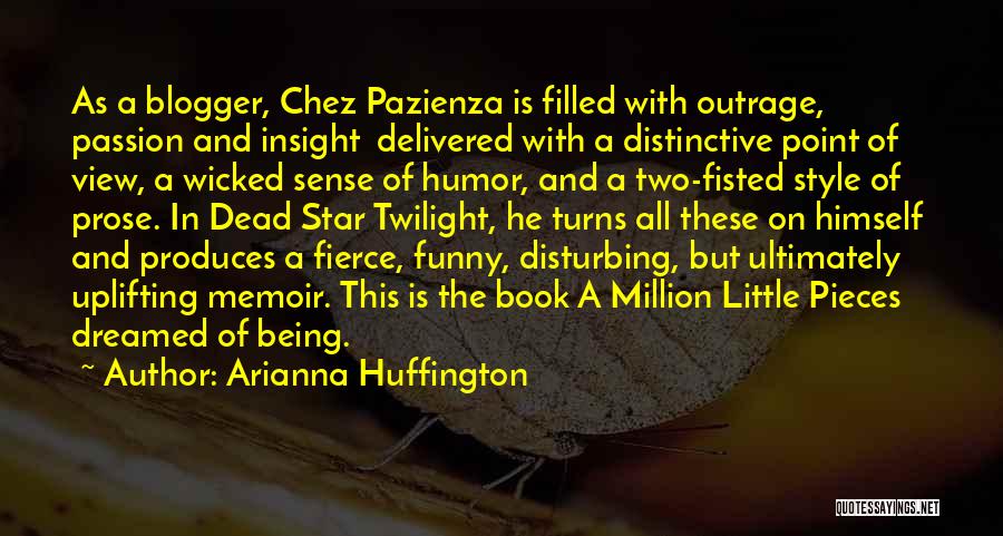 Arianna Huffington Quotes: As A Blogger, Chez Pazienza Is Filled With Outrage, Passion And Insight Delivered With A Distinctive Point Of View, A