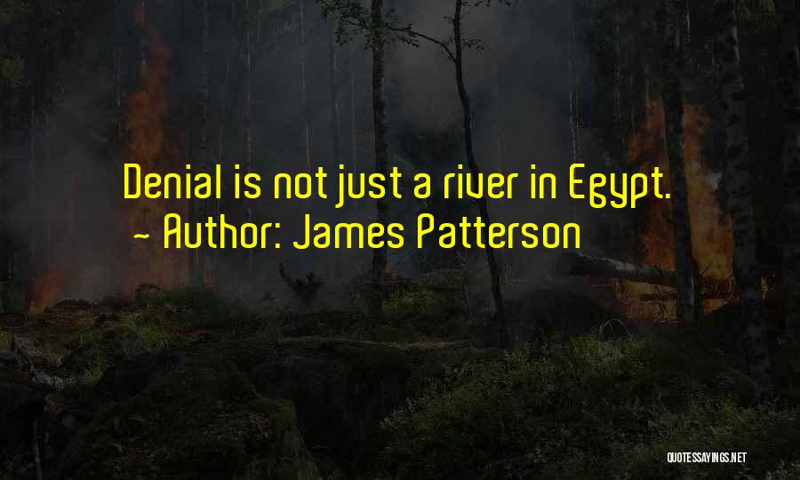 James Patterson Quotes: Denial Is Not Just A River In Egypt.