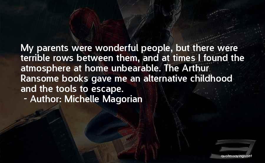 Michelle Magorian Quotes: My Parents Were Wonderful People, But There Were Terrible Rows Between Them, And At Times I Found The Atmosphere At