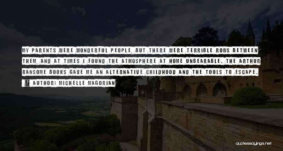 Michelle Magorian Quotes: My Parents Were Wonderful People, But There Were Terrible Rows Between Them, And At Times I Found The Atmosphere At