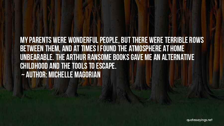 Michelle Magorian Quotes: My Parents Were Wonderful People, But There Were Terrible Rows Between Them, And At Times I Found The Atmosphere At