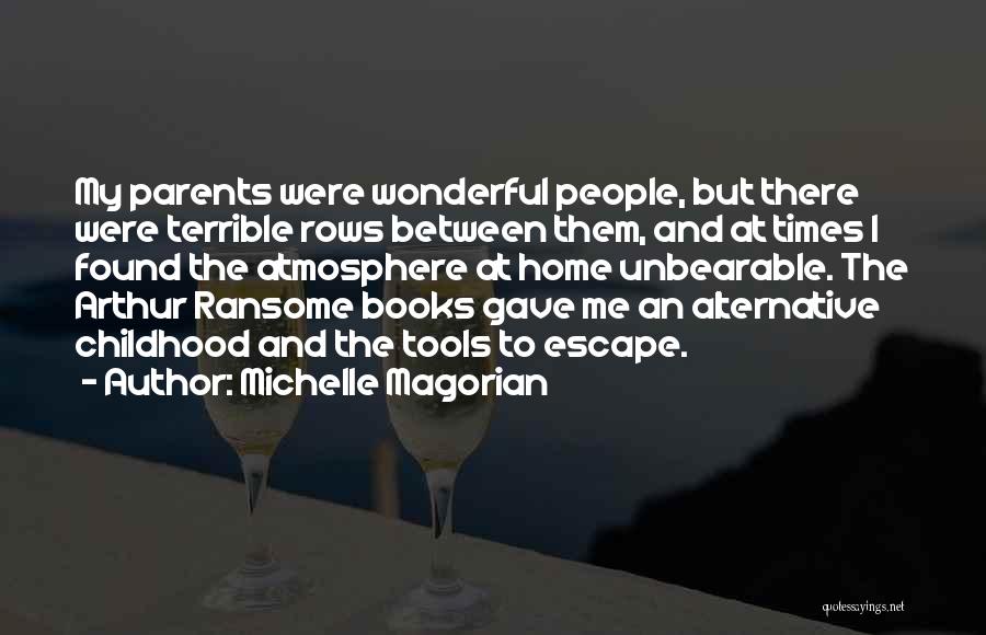 Michelle Magorian Quotes: My Parents Were Wonderful People, But There Were Terrible Rows Between Them, And At Times I Found The Atmosphere At