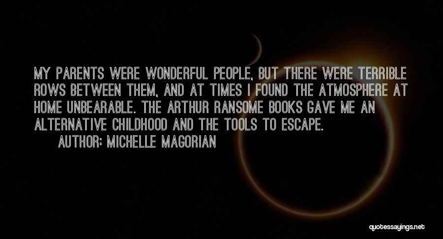 Michelle Magorian Quotes: My Parents Were Wonderful People, But There Were Terrible Rows Between Them, And At Times I Found The Atmosphere At