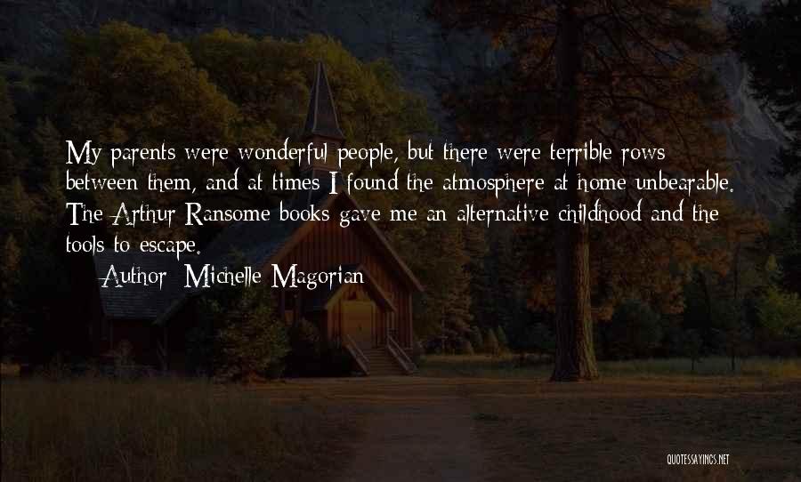 Michelle Magorian Quotes: My Parents Were Wonderful People, But There Were Terrible Rows Between Them, And At Times I Found The Atmosphere At