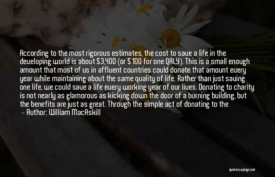 William MacAskill Quotes: According To The Most Rigorous Estimates, The Cost To Save A Life In The Developing World Is About $3,400 (or