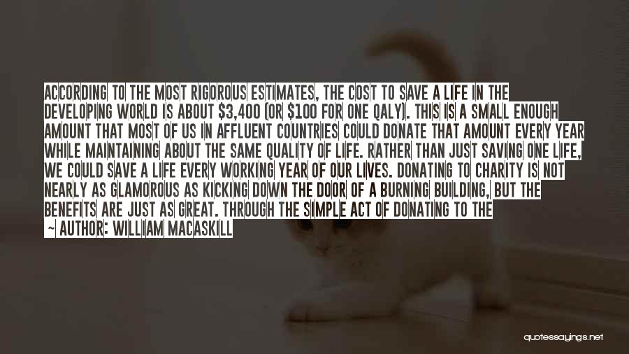 William MacAskill Quotes: According To The Most Rigorous Estimates, The Cost To Save A Life In The Developing World Is About $3,400 (or