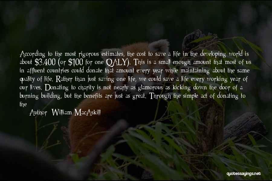 William MacAskill Quotes: According To The Most Rigorous Estimates, The Cost To Save A Life In The Developing World Is About $3,400 (or