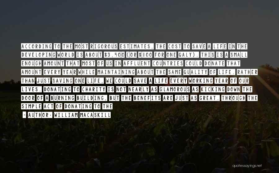 William MacAskill Quotes: According To The Most Rigorous Estimates, The Cost To Save A Life In The Developing World Is About $3,400 (or