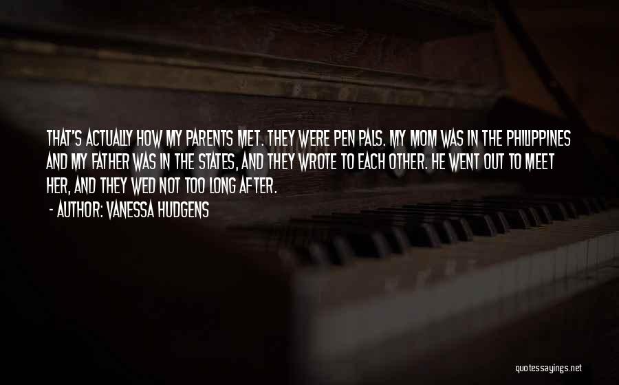 Vanessa Hudgens Quotes: That's Actually How My Parents Met. They Were Pen Pals. My Mom Was In The Philippines And My Father Was