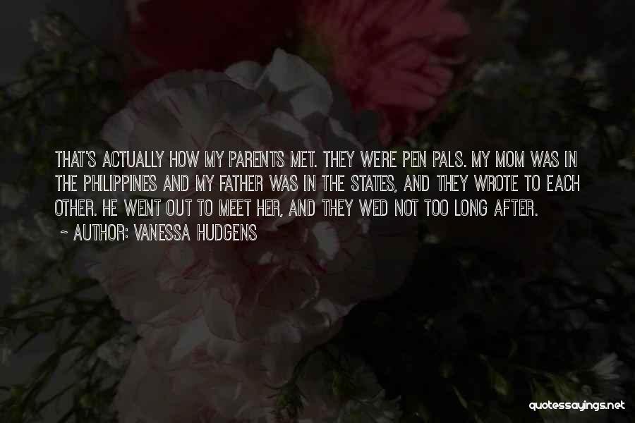 Vanessa Hudgens Quotes: That's Actually How My Parents Met. They Were Pen Pals. My Mom Was In The Philippines And My Father Was