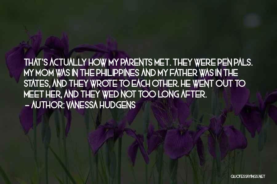 Vanessa Hudgens Quotes: That's Actually How My Parents Met. They Were Pen Pals. My Mom Was In The Philippines And My Father Was