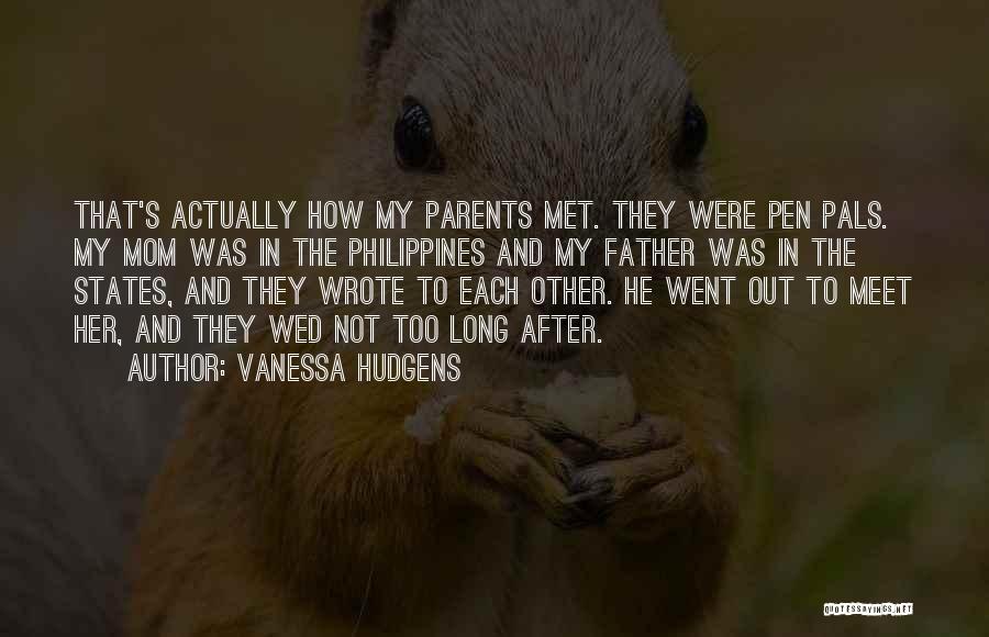 Vanessa Hudgens Quotes: That's Actually How My Parents Met. They Were Pen Pals. My Mom Was In The Philippines And My Father Was