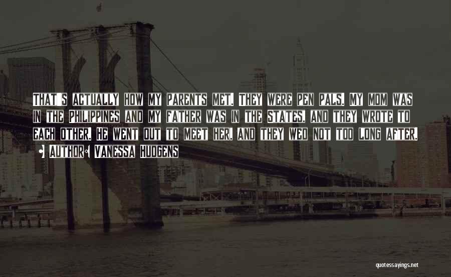 Vanessa Hudgens Quotes: That's Actually How My Parents Met. They Were Pen Pals. My Mom Was In The Philippines And My Father Was
