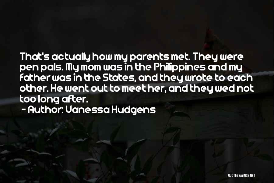 Vanessa Hudgens Quotes: That's Actually How My Parents Met. They Were Pen Pals. My Mom Was In The Philippines And My Father Was