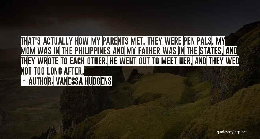 Vanessa Hudgens Quotes: That's Actually How My Parents Met. They Were Pen Pals. My Mom Was In The Philippines And My Father Was