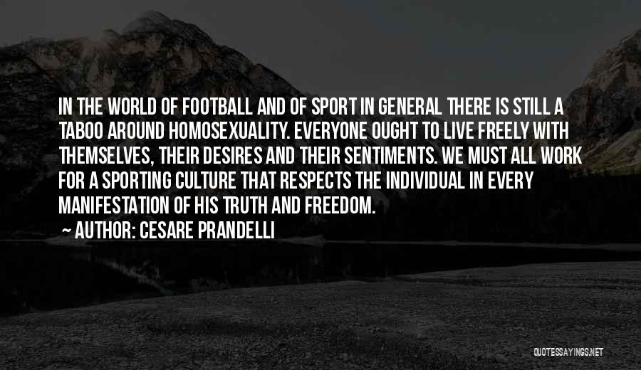 Cesare Prandelli Quotes: In The World Of Football And Of Sport In General There Is Still A Taboo Around Homosexuality. Everyone Ought To