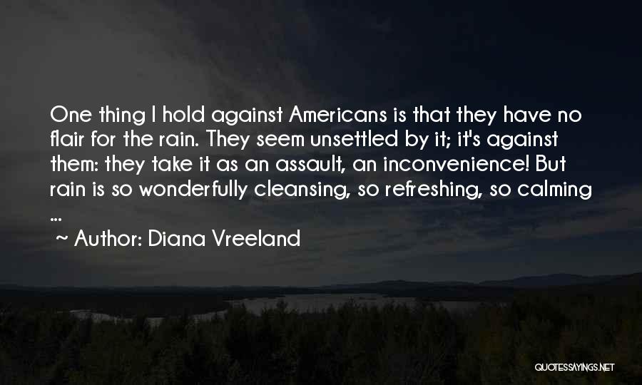 Diana Vreeland Quotes: One Thing I Hold Against Americans Is That They Have No Flair For The Rain. They Seem Unsettled By It;