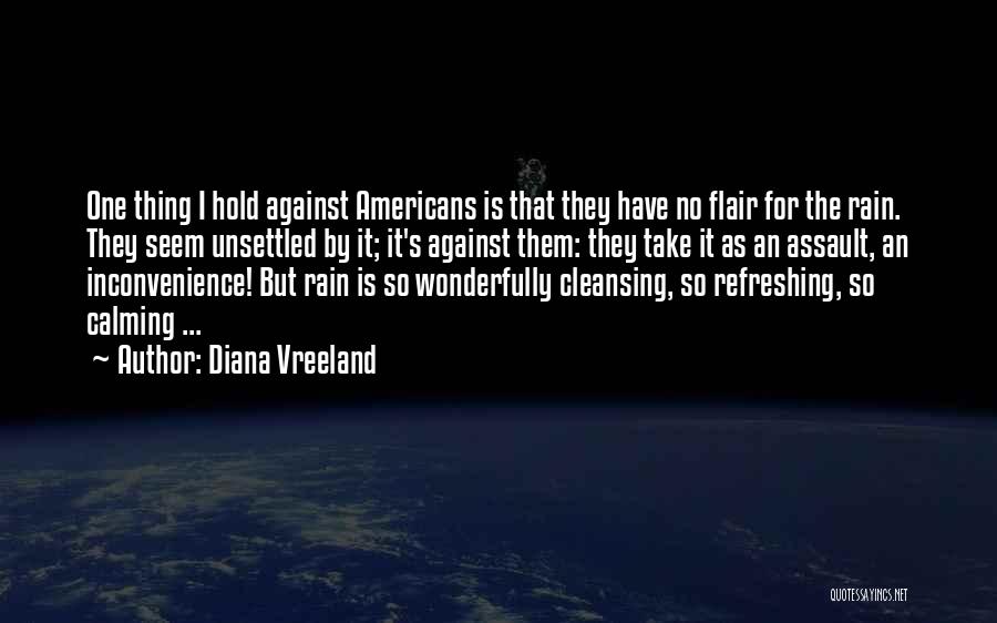 Diana Vreeland Quotes: One Thing I Hold Against Americans Is That They Have No Flair For The Rain. They Seem Unsettled By It;