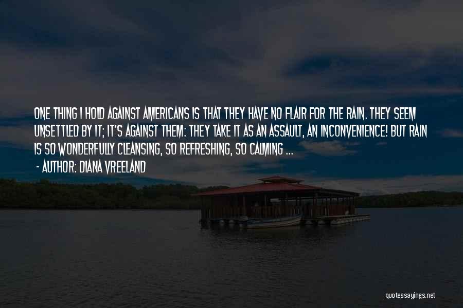 Diana Vreeland Quotes: One Thing I Hold Against Americans Is That They Have No Flair For The Rain. They Seem Unsettled By It;