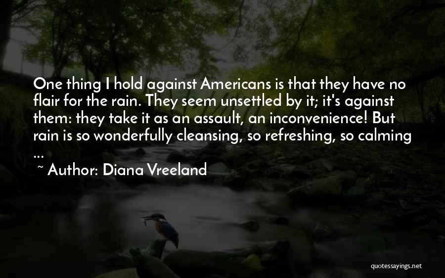 Diana Vreeland Quotes: One Thing I Hold Against Americans Is That They Have No Flair For The Rain. They Seem Unsettled By It;