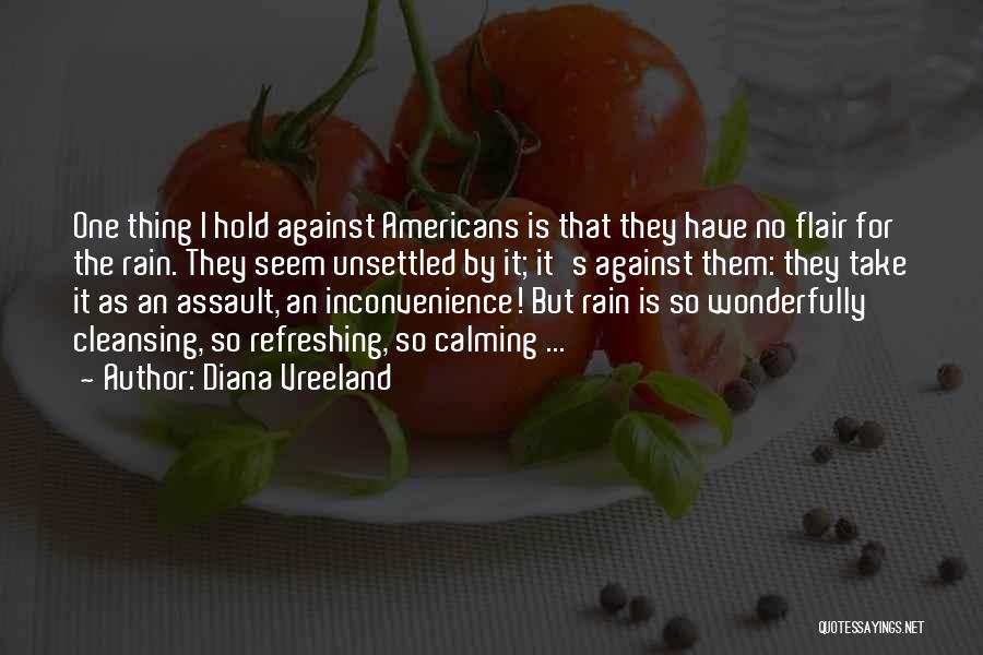 Diana Vreeland Quotes: One Thing I Hold Against Americans Is That They Have No Flair For The Rain. They Seem Unsettled By It;