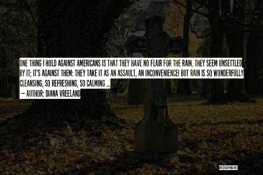 Diana Vreeland Quotes: One Thing I Hold Against Americans Is That They Have No Flair For The Rain. They Seem Unsettled By It;