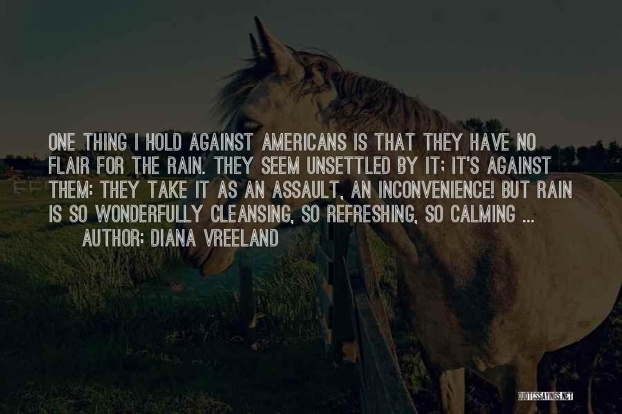 Diana Vreeland Quotes: One Thing I Hold Against Americans Is That They Have No Flair For The Rain. They Seem Unsettled By It;