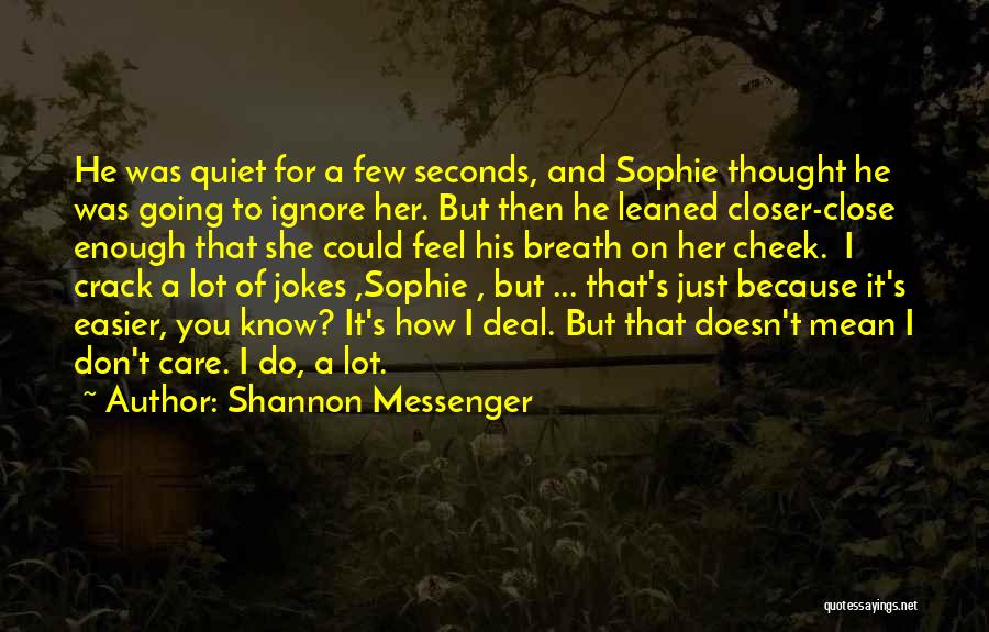 Shannon Messenger Quotes: He Was Quiet For A Few Seconds, And Sophie Thought He Was Going To Ignore Her. But Then He Leaned