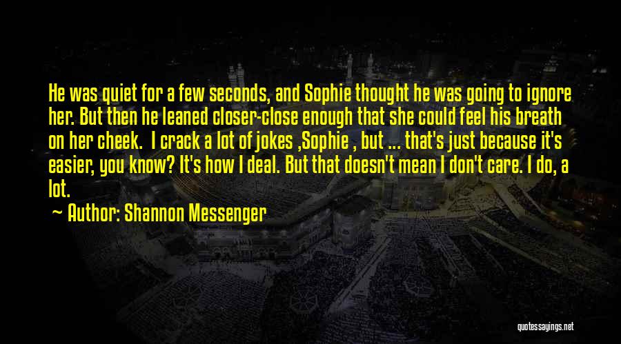 Shannon Messenger Quotes: He Was Quiet For A Few Seconds, And Sophie Thought He Was Going To Ignore Her. But Then He Leaned